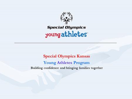 Special Olympics Kansas Young Athletes Program Building confidence and bringing families together.