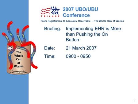 From Registration to Accounts Receivable – The Whole Can of Worms 2007 UBO/UBU Conference 1 Briefing:Implementing EHR is More than Pushing the On Button.