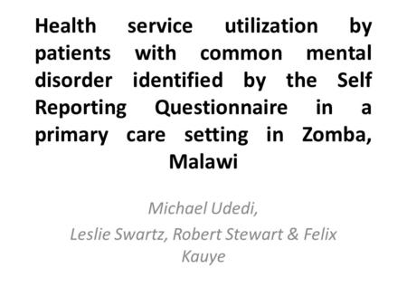 Health service utilization by patients with common mental disorder identified by the Self Reporting Questionnaire in a primary care setting in Zomba, Malawi.