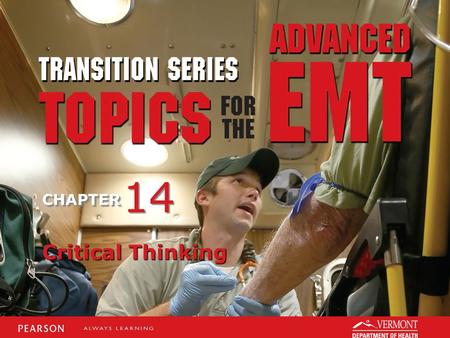 TRANSITION SERIES Topics for the Advanced EMT CHAPTER Critical Thinking 14.