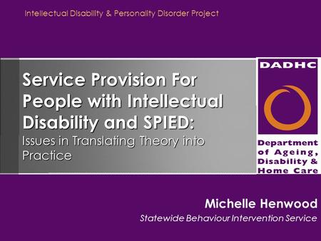 Intellectual Disability & Personality Disorder Project Service Provision For People with Intellectual Disability and SPIED: Issues in Translating Theory.