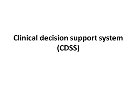 Clinical decision support system (CDSS). Knowledge-based systems Knowledge based systems are artificial intelligent tools working in a narrow domain to.