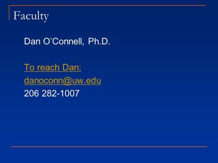 Faculty Dan O’Connell, Ph.D. To reach Dan: danoconn@uw.edu 206 282-1007.