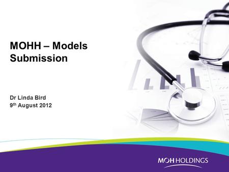 MOHH – Models Submission Dr Linda Bird 9 th August 2012.