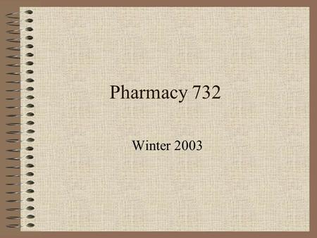 Pharmacy 732 Winter 2003. Instructors William HaytonPharmaceutics James CoylePPAD Cari BrackettPPAD Kristin LugoPPAD Juhyun KimPharmaceutics.