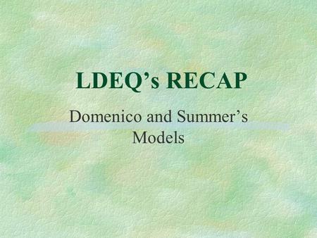 LDEQ’s RECAP Domenico and Summer’s Models. DOMENICO MODEL.