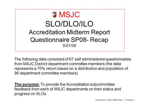 MSJC SLO/DLO/ILO Accreditation Midterm Report Questionnaire SP08- Recap 5/21/08 The following data consisted of 67 self administered questionnaires from.