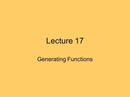 Lecture 17 Generating Functions. Recap Generating functions are defined by a sequence as follows: Thus: For every sequence there a generating function.