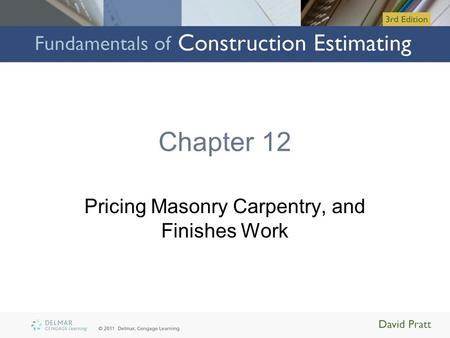 Chapter 12 Pricing Masonry Carpentry, and Finishes Work.