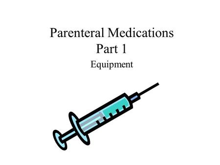 Parenteral Medications Part 1 Equipment. What is meant by the term “Sterile”?
