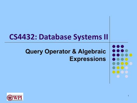CS4432: Database Systems II Query Operator & Algebraic Expressions 1.