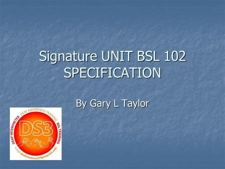 Signature UNIT BSL 102 SPECIFICATION By Gary L Taylor.