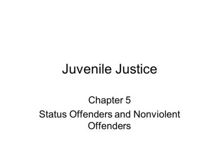 Chapter 5 Status Offenders and Nonviolent Offenders