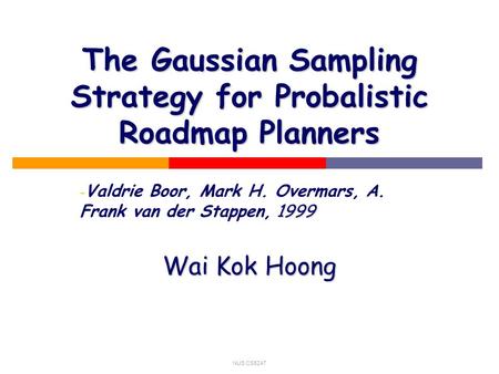 NUS CS5247 The Gaussian Sampling Strategy for Probalistic Roadmap Planners - 1999 - Valdrie Boor, Mark H. Overmars, A. Frank van der Stappen, 1999 Wai.