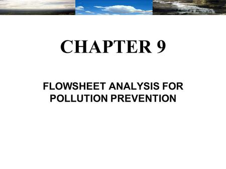 CHAPTER 9 FLOWSHEET ANALYSIS FOR POLLUTION PREVENTION.