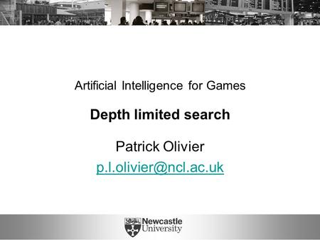 Artificial Intelligence for Games Depth limited search Patrick Olivier