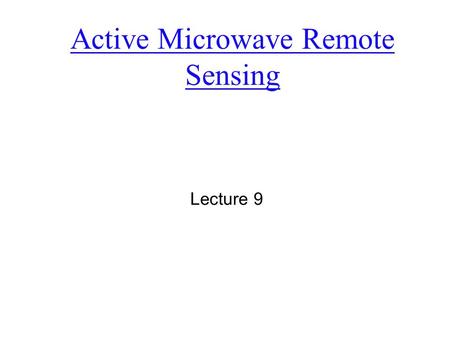 Active Microwave Remote Sensing Lecture 9. Recap: passive and active RS  Passive: uses natural energy, either reflected sunlight (solar energy) or emitted.