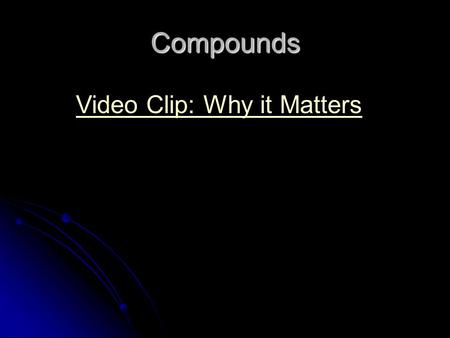 Compounds Video Clip: Why it Matters. NOTES 2: VALENCE ELECTRONS, LEWIS DOT DIAGRAMS, AND OXIDATION NUMBERS.