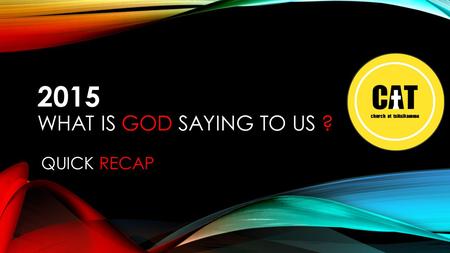 2015 WHAT IS GOD SAYING TO US ? QUICK RECAP. JOHN 3:30 MORE OF JESUS LESS OF ME [RECAP]
