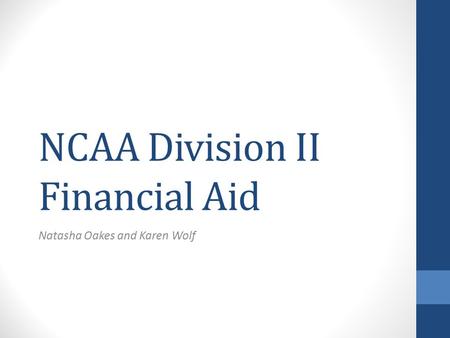 NCAA Division II Financial Aid Natasha Oakes and Karen Wolf.