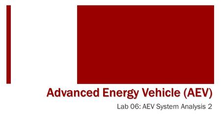 Lab 06: AEV System Analysis 2 Advanced Energy Vehicle (AEV)