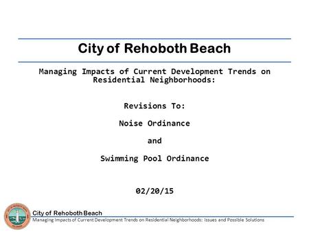 City of Rehoboth Beach Managing Impacts of Current Development Trends on Residential Neighborhoods: Issues and Possible Solutions City of Rehoboth Beach.