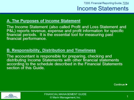FINANCIAL MANAGEMENT GUIDE © Marin Management, Inc. 1 7200. Financial Reporting Guide, 7234 Income Statements A. The Purposes of Income Statement The Income.