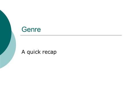 Genre A quick recap. Genre  A genre is a classification system for literature, art or entertainment.  New genres are invented all the time and old ones.