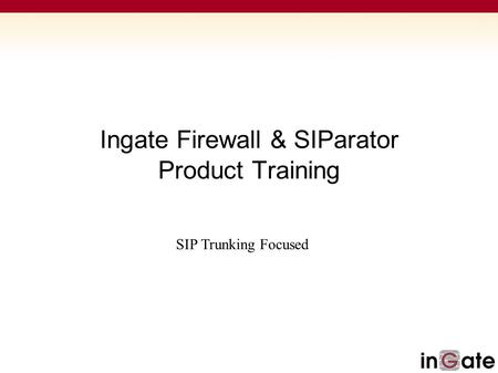 Ingate Firewall & SIParator Product Training