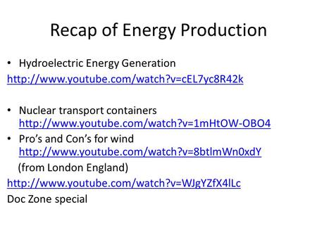 Recap of Energy Production Hydroelectric Energy Generation  Nuclear transport containers