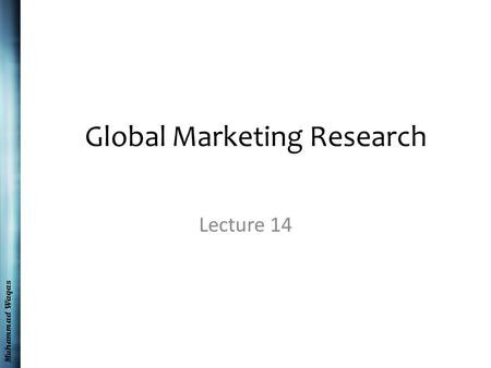 Muhammad Waqas Global Marketing Research Lecture 14.
