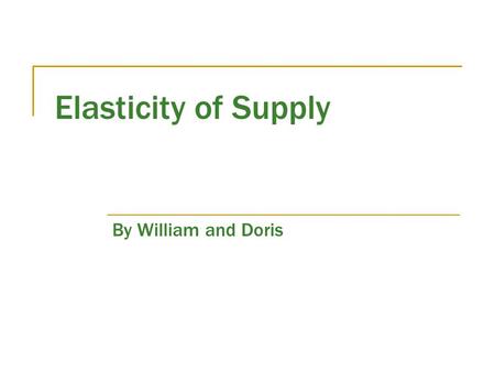 Elasticity of Supply By William and Doris. The Anatomy of a Supply Graph Supply Price $$ Quantity of Supply 5 2030 4.