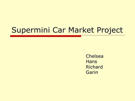 Supermini Car Market Project Chelsea Hans Richard Garin.