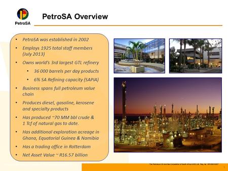 The Petroleum Oil and Gas Corporation of South Africa (SOC) Ltd Reg. No. 1970/008130/07 1 PetroSA Overview * Following the merger of Soekor E & P and Mossgas.
