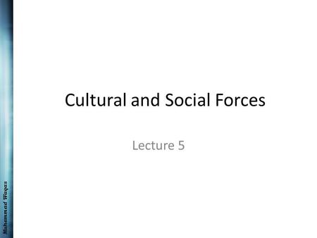 Muhammad Waqas Cultural and Social Forces Lecture 5.