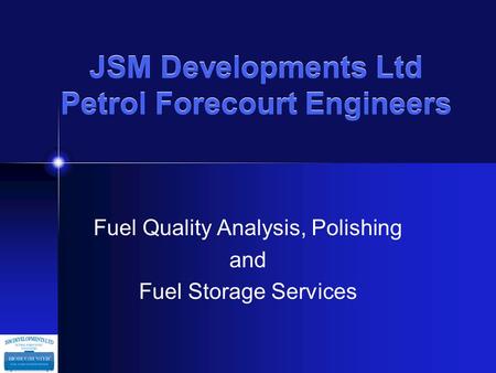 JSM Developments Ltd Petrol Forecourt Engineers Fuel Quality Analysis, Polishing and Fuel Storage Services.