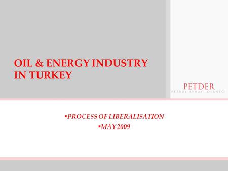OIL & ENERGY INDUSTRY IN TURKEY  PROCESS OF LIBERALISATION  MAY 2009.