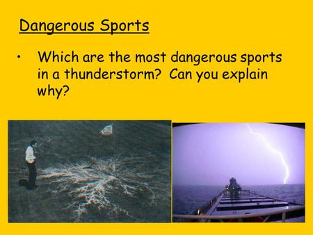 Dangerous Sports Which are the most dangerous sports in a thunderstorm? Can you explain why?