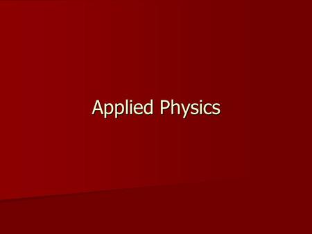 Applied Physics. Contents Rotational Dynamics Rotational Dynamics Thermodynamics & Engines Thermodynamics & Engines.