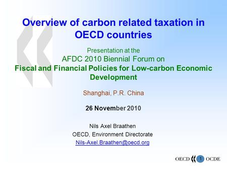 1 Overview of carbon related taxation in OECD countries Presentation at the AFDC 2010 Biennial Forum on Fiscal and Financial Policies for Low-carbon Economic.