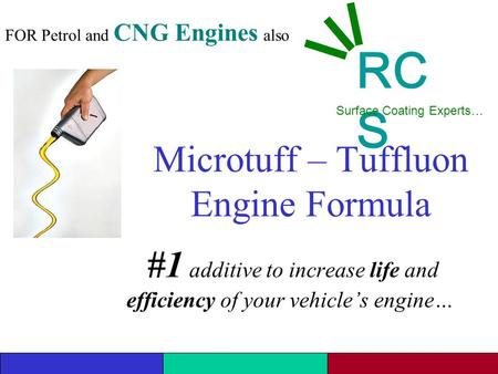 Microtuff – Tuffluon Engine Formula #1 additive to increase life and efficiency of your vehicle’s engine… RC S Surface Coating Experts… FOR Petrol and.
