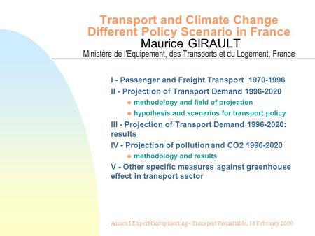 Transport and Climate Change Different Policy Scenario in France Maurice GIRAULT Ministère de l'Equipement, des Transports et du Logement, France I - Passenger.