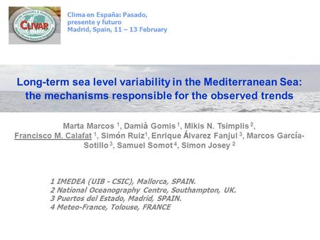 Long-term sea level variability in the Mediterranean Sea: the mechanisms responsible for the observed trends Marta Marcos 1, Dami à Gomis 1, Mikis N. Tsimplis.