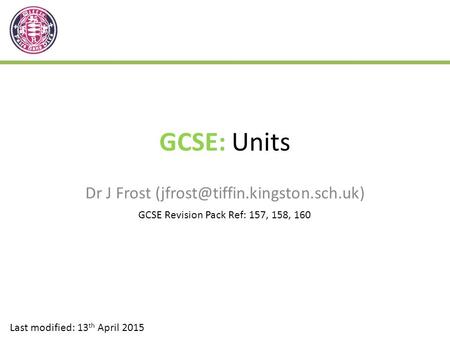 GCSE: Units Dr J Frost GCSE Revision Pack Ref: 157, 158, 160