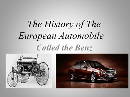 The History of The European Automobile Called the Benz.