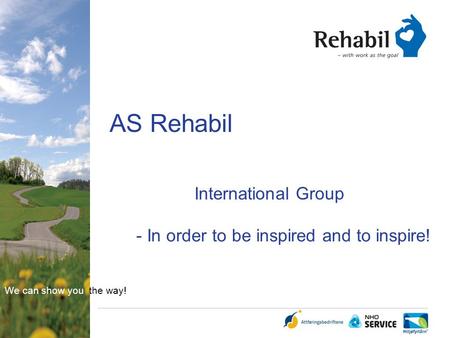 We can show you the way! AS Rehabil International Group - In order to be inspired and to inspire!