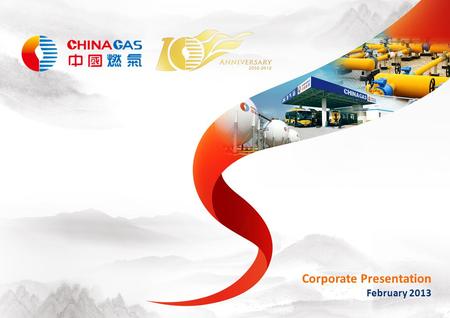 February 2013 Corporate Presentation. China Gas Overview 2 Natural Gas Services Operator Operates in 172 city concessions with 30-year monopolistic operating.
