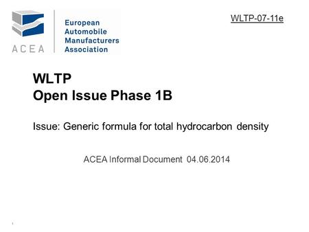 1 WLTP Open Issue Phase 1B Issue: Generic formula for total hydrocarbon density. ACEA Informal Document 04.06.2014 WLTP-07-11e.