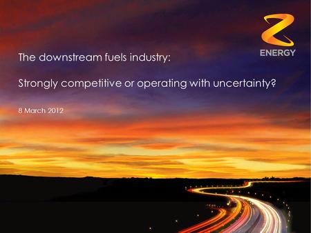 The downstream fuels industry: Strongly competitive or operating with uncertainty? 8 March 2012.