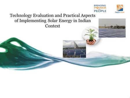 Technology Evaluation and Practical Aspects of Implementing Solar Energy in Indian Context.